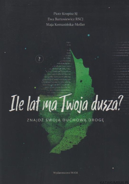 Ile lat ma Twoja dusza? Znajdż swoją duchową drogę. PRACA ZBIOROWA