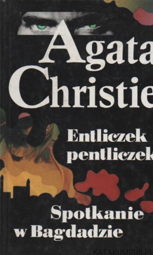 Entliczek pentliczek. Spotkanie w Bagdadzie. AGATA CHRISTIE