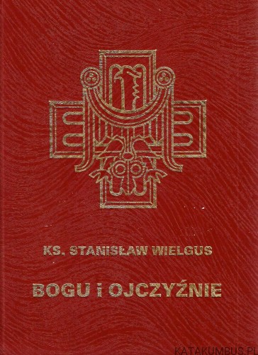Bogu i Ojczyźnie.  ks. STANISŁAW WIELGUS