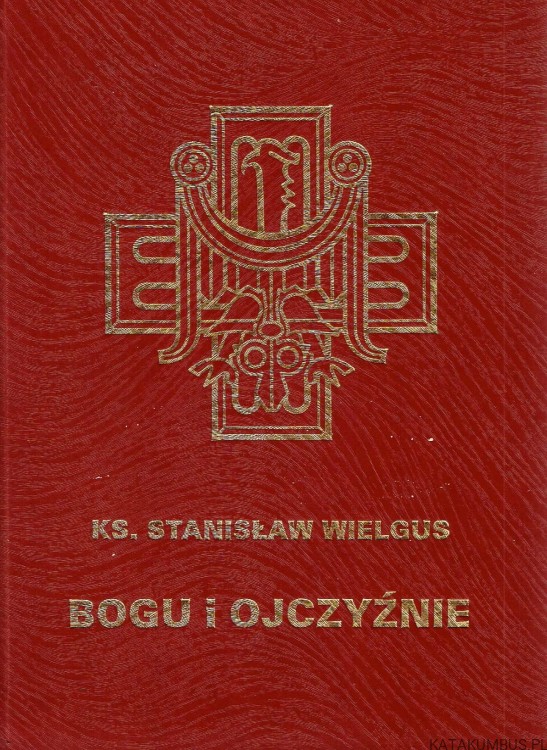 Bogu i Ojczyźnie.  ks. STANISŁAW WIELGUS