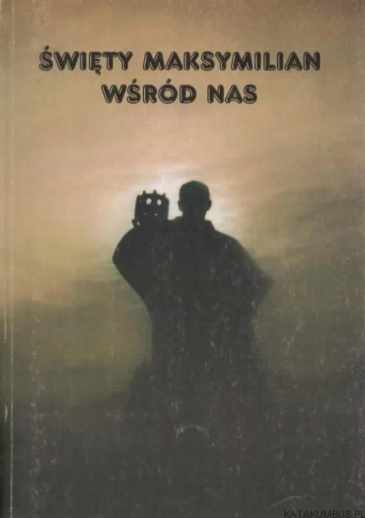 Święty Maksymilian wśród nas. RED. BP BOHDAN BEJZE