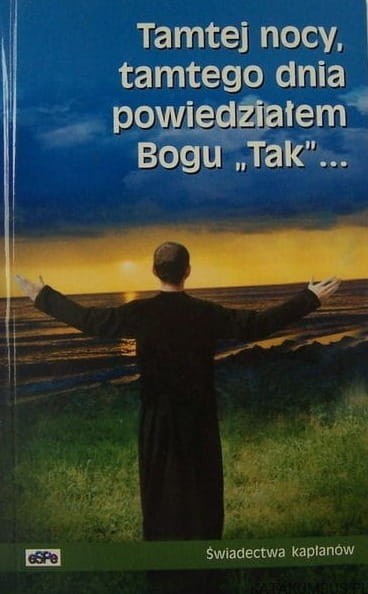 Tamtej nocy, tamtego dnia powiedziałem Bogu "Tak"... Świadectwa kapłanów