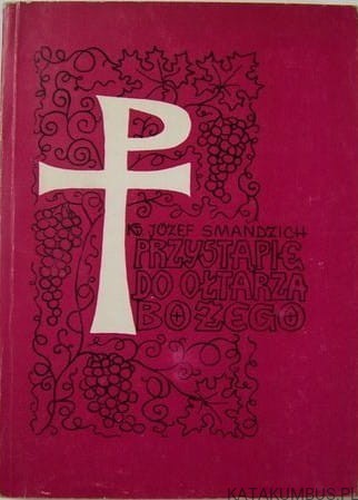 Przystąpię do ołtarza Bożego. JÓZEF SMANDZICH