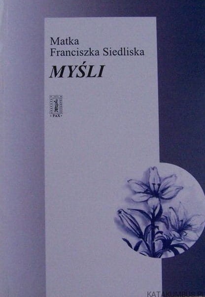 Myśli. Matka Franciszka Siedlicka. opr. ks. IRENEUSZ BRUSKI