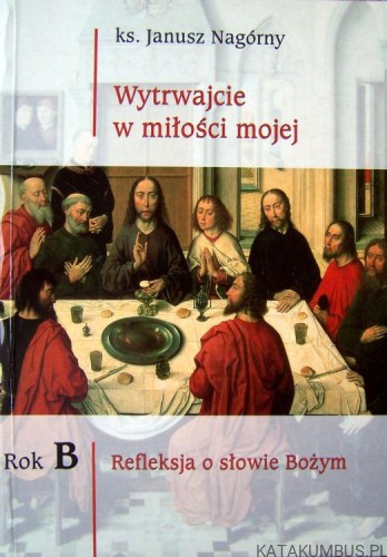 Wytrwajcie w miłości mojej. KS. JANUSZ NAGÓRNY