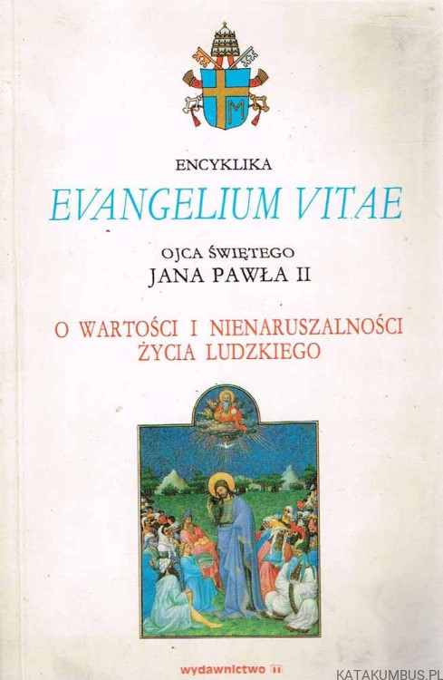 Evangelium Vitae, O wartości i nienaruszalności życia ludzkiego. JAN PAWEŁ II