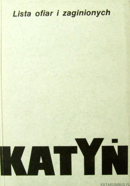 Katyń Lista ofiar i zaginionych. opr. ANDRZEJ LESZEK SZCZEŚNIAK