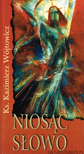 Niosąc Słowo. ks. KAZIMIERZ WÓJTOWICZ