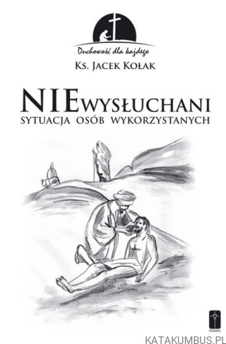 Niewysłuchani, sytuacja osób wykorzystanych. ks. JACEK KOŁAK