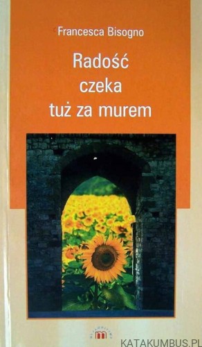 Radość czeka tuż za murem. FRANCESCA BISOGNO