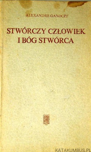 Stwórczy człowiek i Bóg Stwórca. ALEXANDRE GANOCZY
