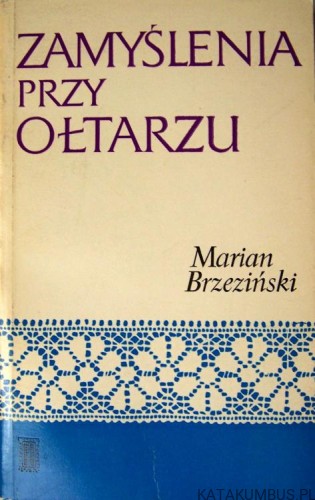 Zamyślenia przy ołtarzu cykl A. MARIAN BRZEZIŃSKI