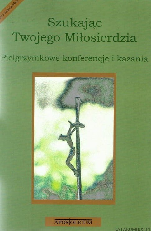 Szukając Twojego Miłosierdzia. ks. FRANCISZEK MICKIEWICZ