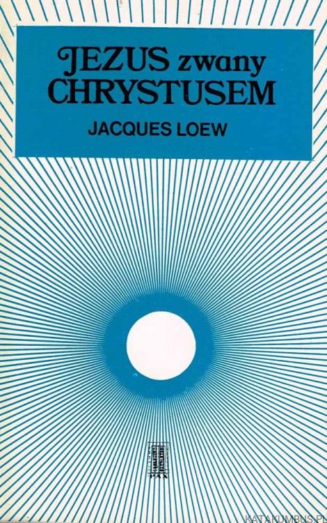 Jezus zwany Chrystusem. JACQUES LOEW