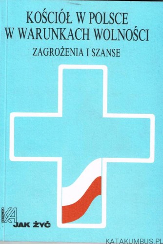 Kościół w Polsce w warunkach wolności. Red. KRZYSZTOF GÓRSKI