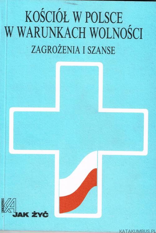 Kościół w Polsce w warunkach wolności. Red. KRZYSZTOF GÓRSKI
