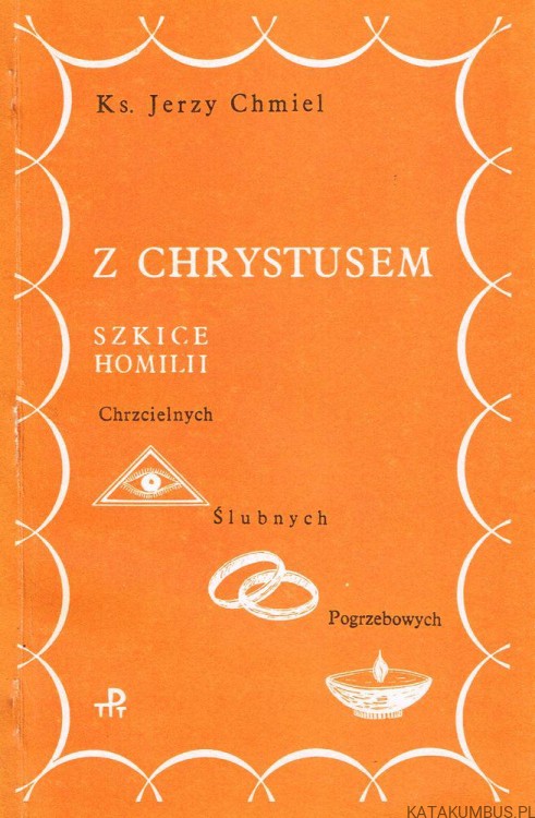 Z Chrystusem. Szkice homilii. ks. JERZY CHMIEL