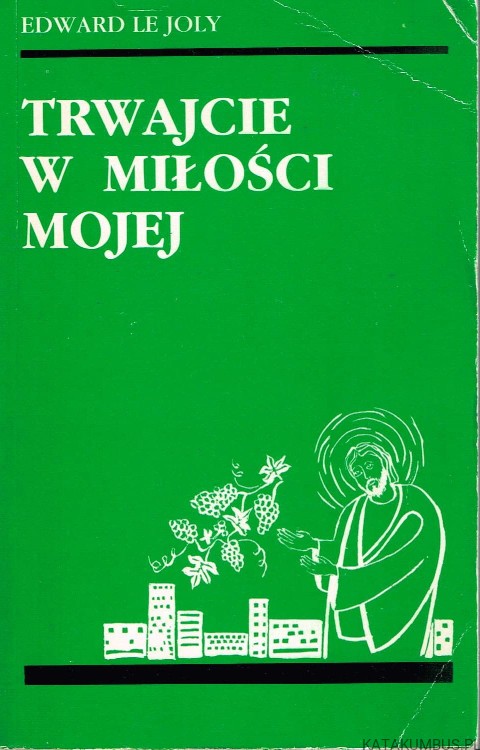 Trwajcie w miłości mojej. EDWARD LE JOLY