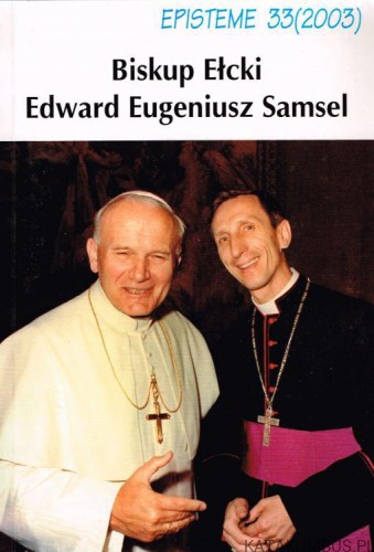 Biskup Ełcki Edward Eugeniusz Samsel. Episteme 33(2003). PRACA ZBIOROWA