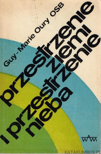 Przestrzenie ziemi i przestrzenie nieba. GUY - MARIE OURY OSB