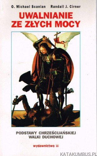 Uwalnianie ze złych mocy. O. MICHAEL SCANLAN, RANDALL J. CIRNER