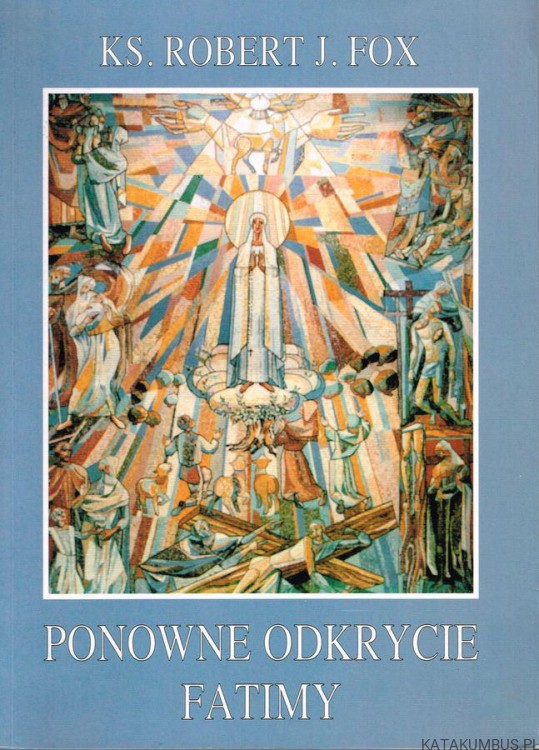 Ponowne odkrycie Fatimy. ks. ROBERT J.FOX
