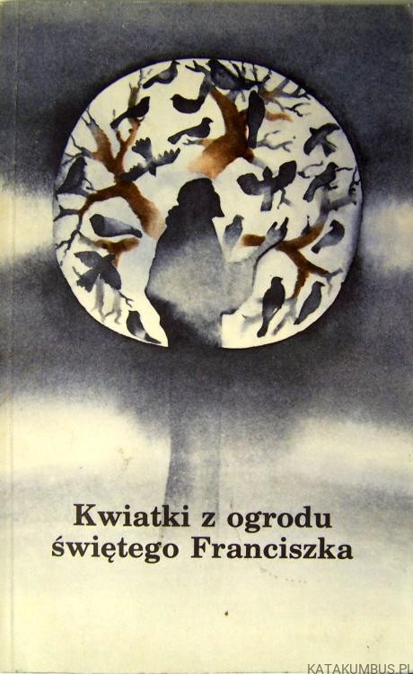 Kwiatki z ogrodu świętego Franciszka. WOJCIECH PIECHOTA