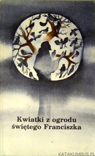 Kwiatki z ogrodu świętego Franciszka. WOJCIECH PIECHOTA