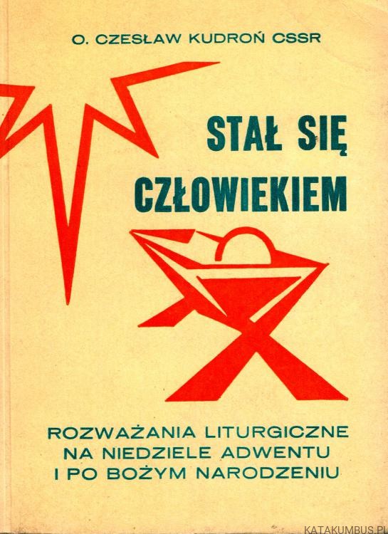 Stał się człowiekiem. o. CZESŁAW KUDROŃ CSSR