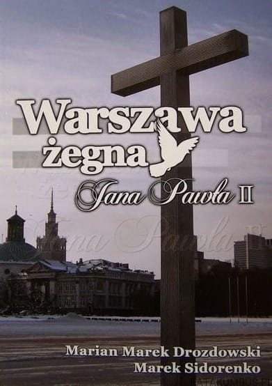 Warszawa żegna Jana Pawła II. MARIAN MAREK DROZDOWSKI, MAREK SIDORENKO