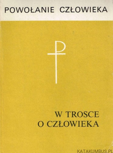 W trosce o człowieka. Powołanie człowieka T. 9. PRACA ZBIOROWA