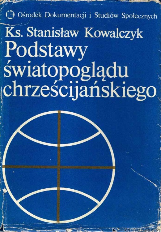 Podstawy światopoglądu chrześcijańskiego. ks. STANISŁAW KOWALCZYK