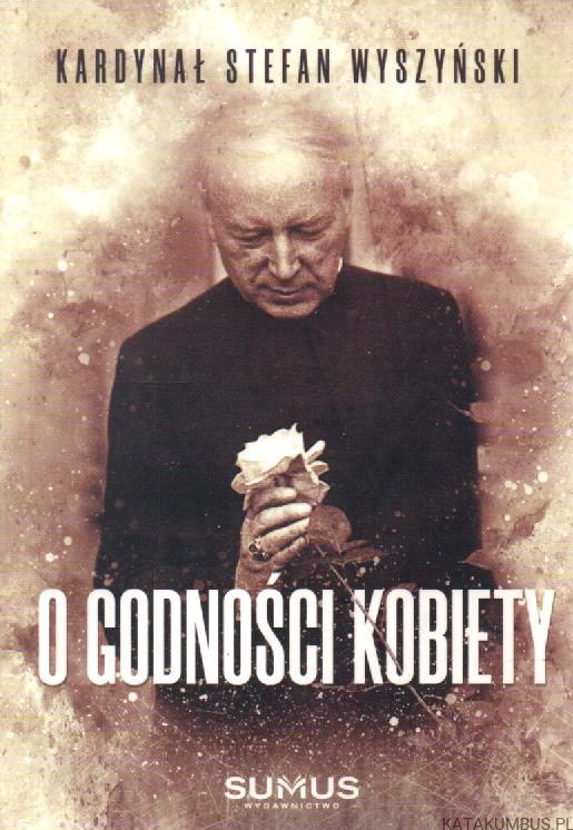 O godności kobiety. KARDYNAŁ STEFAN WYSZYŃSKI