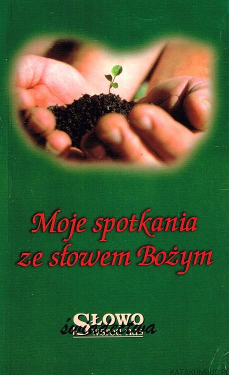 Moje spotkania ze słowem Bożym. red. DOROTA SZCZERBA