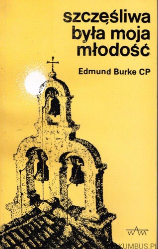 Szczęśliwa była moja młodość. EDMUND BURKE CP