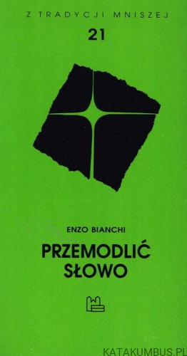 Przemodlić Słowo. ENZO BIANCHI
