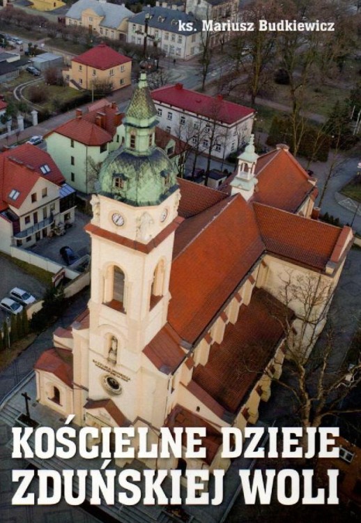 Kościelne dzieje Zduńskiej Woli. ks. MARIUSZ BUDKIEWICZ