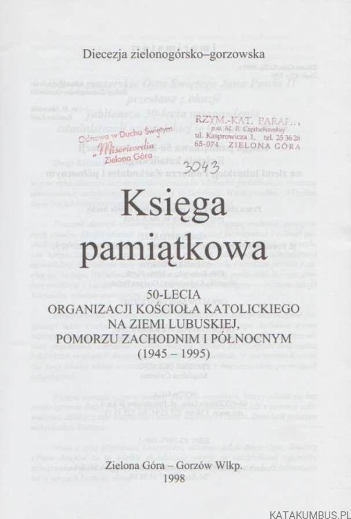 Księga pamiątkowa 50-lecia Organizacji Kościoła Katolickiego na Ziemi Lubuskiej, Pomorzu Zachodnim i Północnym. PRACA ZBIOROWA