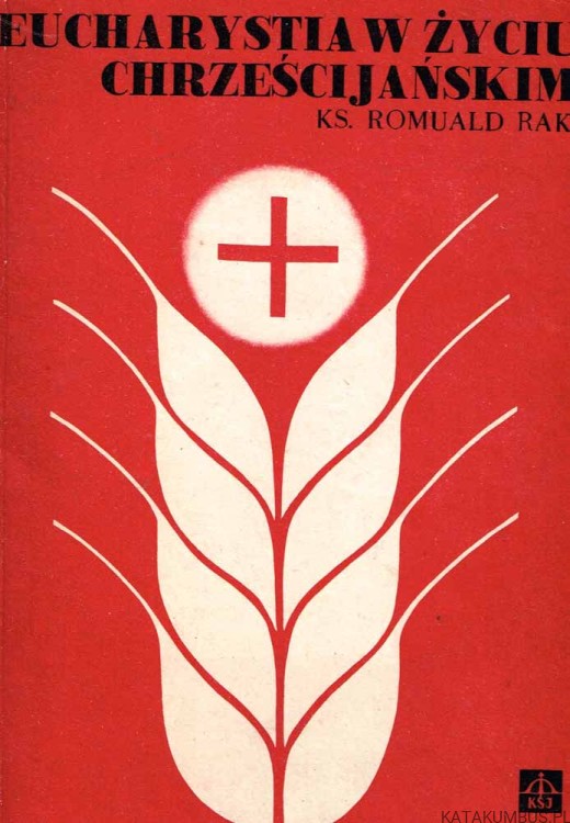 Eucharystia w życiu chrześcijańskim. ks. ROMUALD RAK