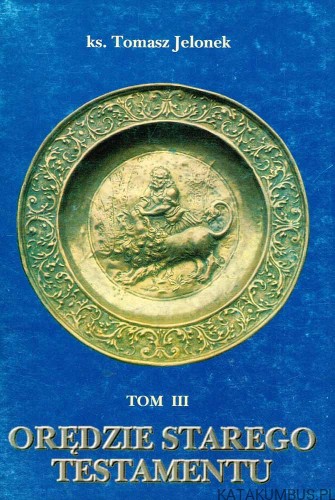 Orędzie Starego Testamentu. Tom III. ks. TOMASZ JELONEK