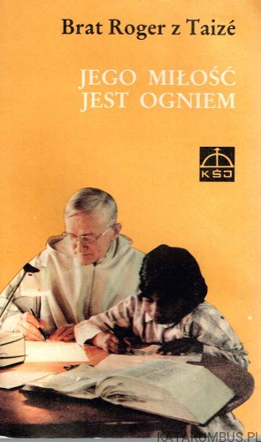 Jego miłość jest ogniem. BRAT ROGER Z TAIZE