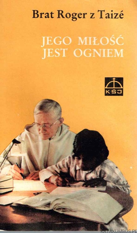 Jego miłość jest ogniem. BRAT ROGER Z TAIZE
