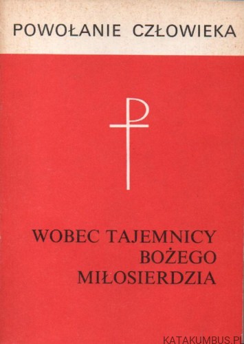 Powołanie człowieka wobec Tajemnicy Bożego Miłosierdzia. red. ks. LUCJAN BALTER SAC