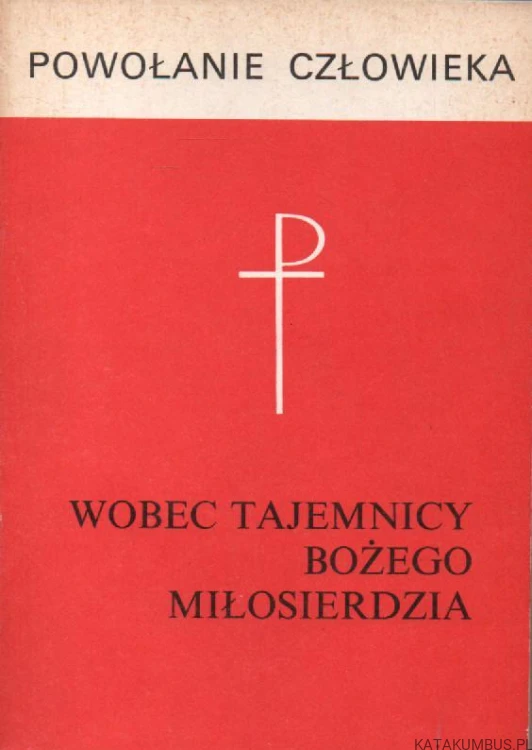 Powołanie człowieka wobec Tajemnicy Bożego Miłosierdzia. red. ks. LUCJAN BALTER SAC