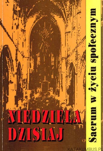 Niedziela dzisiaj. PRACA ZBIOROWA pod redakcją ks.Jana Kruciny