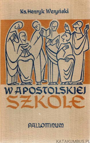 W apostolskiej szkole. Ks. HENRYK WERYŃSKI