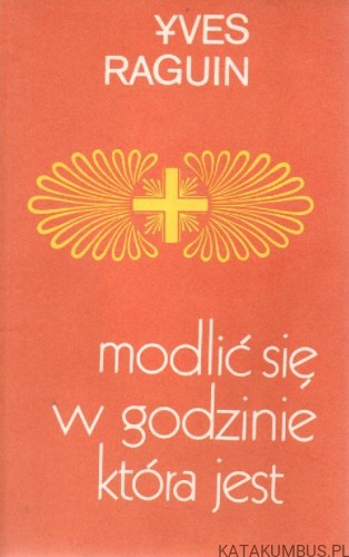 Modlić się w godzinie, która jest. YVES RAGUIN