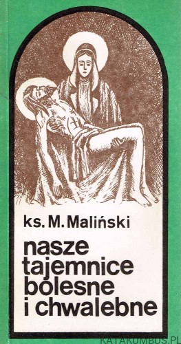 Nasze tajemnice bolesne i chwalebne. Ks. M. MALIŃSKI