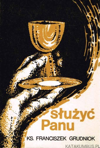 Służyć Panu. Ks. FRANCISZEK GRUDNIOK