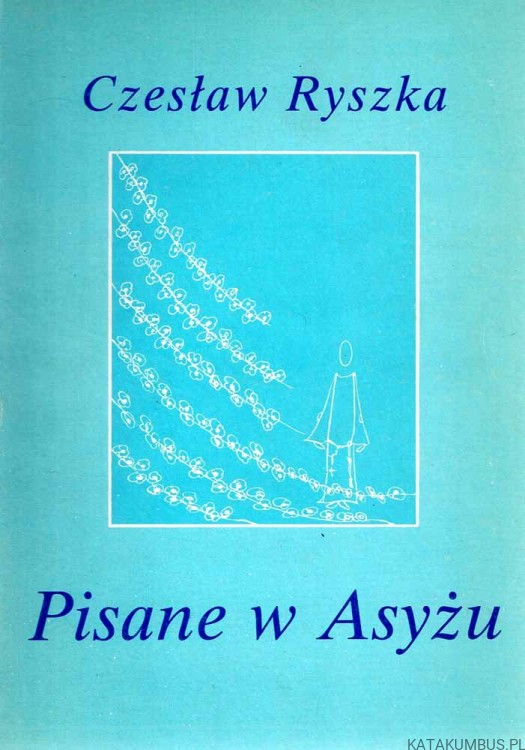 Pisane w Asyżu. CZESŁAW RYSZKA